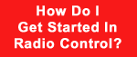 Click here to learn how to get started in Radio Control
